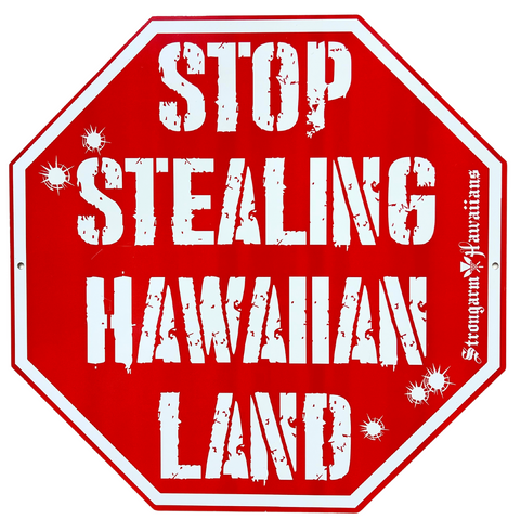 Stop Stealing Hawaiian Land - Metal Sign